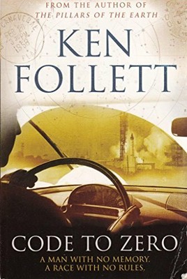 Code to Zero: A Man with No Memory. A Race with No Rul by Ken Follett 1447272374