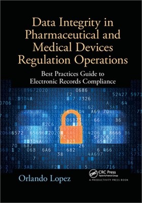 Data Integrity in Pharmaceutical and Medical Devices Regulation Operations: Best