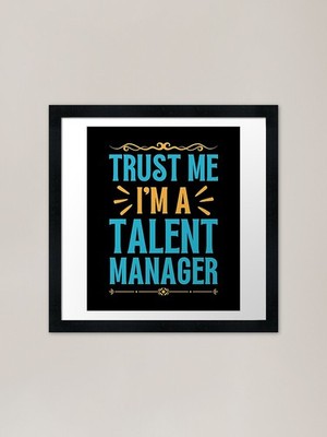 Trust me I am Talent Manager Framed Framed Wall Art Poster Canvas Print Picture