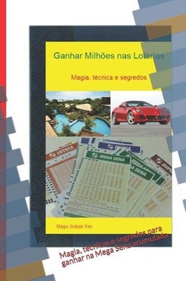 Ganhar milhes nas loterias: Magia, t?cnicas e segredos para ganhar na Mega Sena