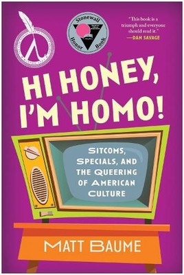 Hi Honey, I'm Homo!: Sitcoms, Specials,..., Baume, Matt