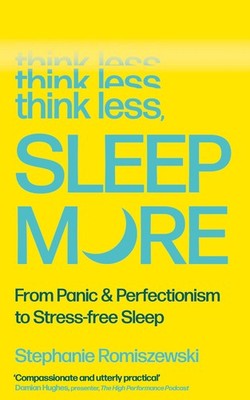 Think Less, Sleep More ~ Stephanie Romiszewski ~  9781805464556