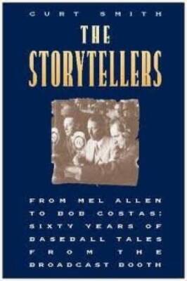 The Storytellers: From Mel Allen to Bob Costas : Sixty Years of Baseball  - GOOD