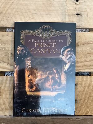 A Family Guide to Prince Caspian by Christin Ditchfield (2008, Trade Paperback)