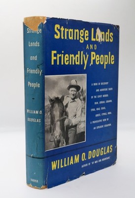 William O Douglas / STRANGE LANDS AND FRIENDLY PEOPLE Inscribed Signed 1st 1951