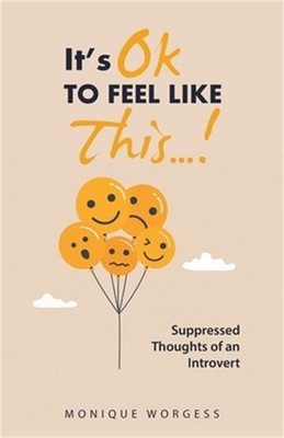 It's OK to Feel Like This...!: Suppressed Thoughts of an Introvert (Paperback or