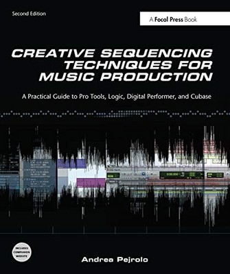 Creative Sequencing Techniques for Music Production by Andrea Pejrolo NEW