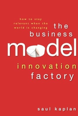 The Business Model Innovation Factory: How to Stay R... by Kaplan, Saul Hardback