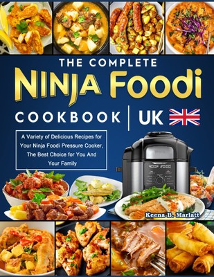 The Complete Ninja Foodi Cookbook UK: A Variety of Delicious R .
