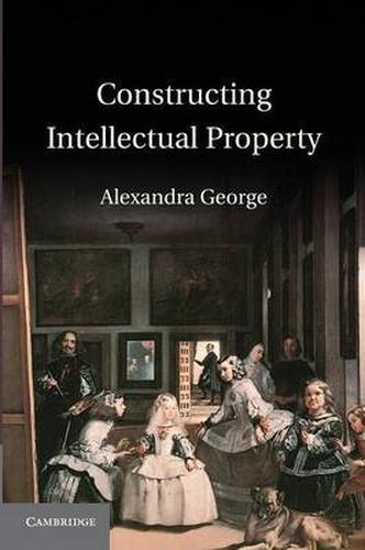 Constructing Intellectual Property George Paperback Cambridge University Press