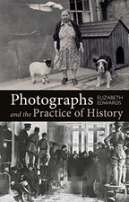 Photographs and the Practice of His..., Elizabeth Edwar