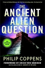 The Ancient Alien Question, 10th Anniversary Edition: An Inquiry into the