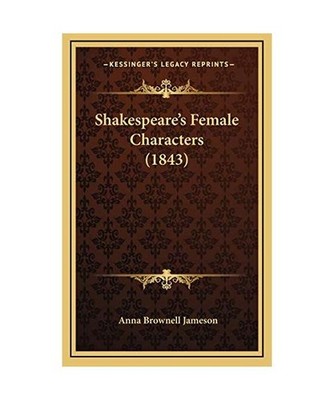 Shakespeare's Female Characters [1843], Anna Brownell Jameson