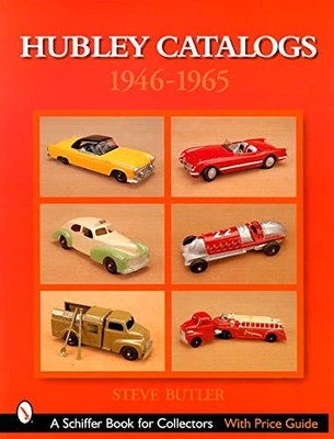 Hubley Catalogs: 1946-1965 : 1946-1965 by Steve Butler (2002, Trade Paperback)