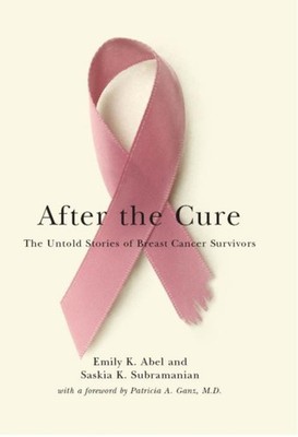 After the Cure  The Untold Stories of Breast Cancer  by Emily K. Abel PAPERBACK