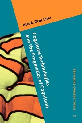 Cognitive Technologies and the Pragmatics of Cognition (Benjamins Current To...