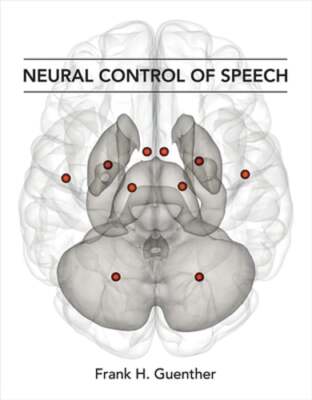 Neural Control of Speech by Frank H. Guenther: New