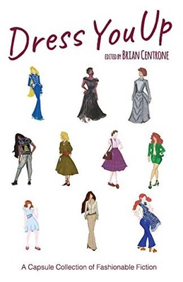 Dress You Up: A Capsule Collection of Fashionable Fiction,