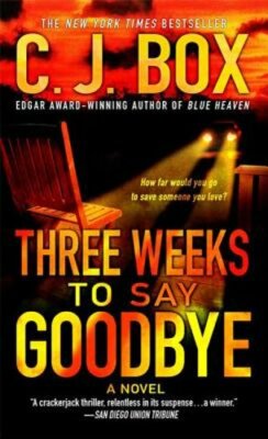 Three Weeks to Say Goodbye by C J Box: New
