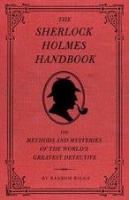 The Sherlock Holmes Handbook : The Methods and Mysteries of the W