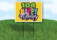 104 AGE HAPPY BIRTHDAY YELLOW 18inx24in Yard Road Sign w/ Stand