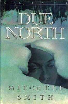 Due North: A Novel - Hardcover By Smith, Mitchell - GOOD