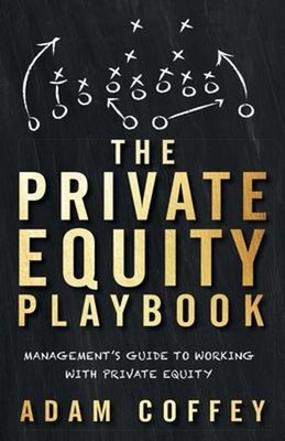 The Private Equity Playbook : Management's Guide to Working with