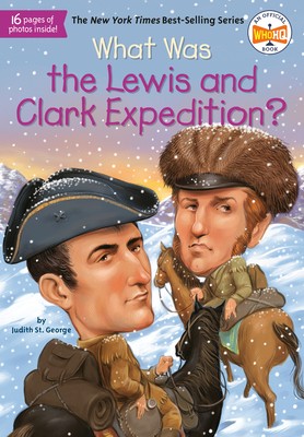 What Was the Lewis and Clark Expedition? by St. George, Judith, Who HQ