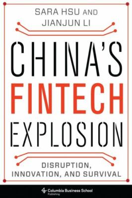 China's Fintech Explosion : Disruption, Innovation, and Survival by Jianjun...