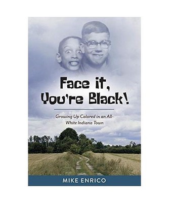 Face It, You're Black!: Growing Up Colored in an All-White Indiana Town Volume 1