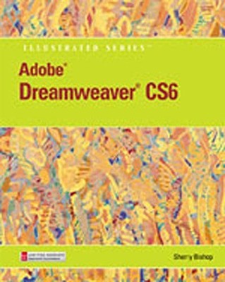 ADOBE DREAMWEAVER CS6 ILLUSTRATED WITH ONLINE CREATIVE By Sherry Bishop