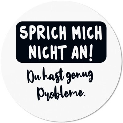 Sprich mich nicht an! Du hast genug Probleme 10501002328