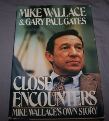 Close Encounters : Mike Wallace's Own Story by Gary P. Gates and Mike Wallace...