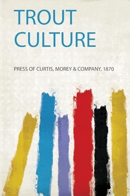 Trout Culture by Press Of Curtis Morey Company (2020, Trade Paperback)