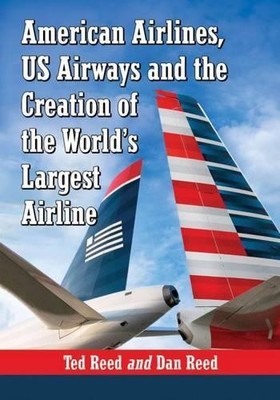 Ted Reed Dan Re American Airlines, US Airways and the Creation of  (Taschenbuch)