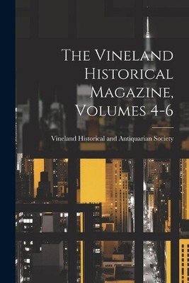 The Vineland Historical Magazine, Volumes 4-6