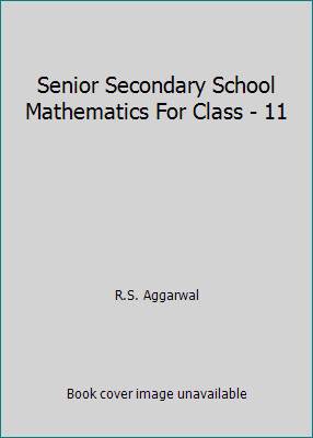 Senior Secondary School Mathematics For Class - 11 by R.S. Aggarwal