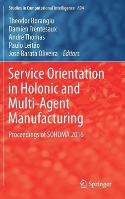 Service Orientation in Holonic and Multi-Agent Manufacturing - 9783319510996