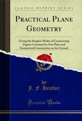 Practical Plane Geometry (Classic Reprint)