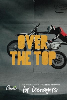 Over the Top: A 28-Day Devotional about Being Generous (for Teenagers) (Grow...
