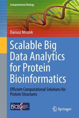 Scalable Big Data Analytics for Protein Bioinformatics Dariusz Mrozek
