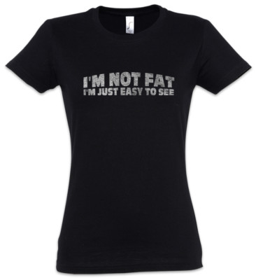 I'm Not Fat I'm Just Easy To See Women T-Shirt Fun Chubby Pride fat large  big