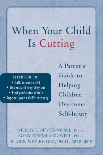 When Your Child Is Cutting : A Parent's Guide to Helping Children Overcome...