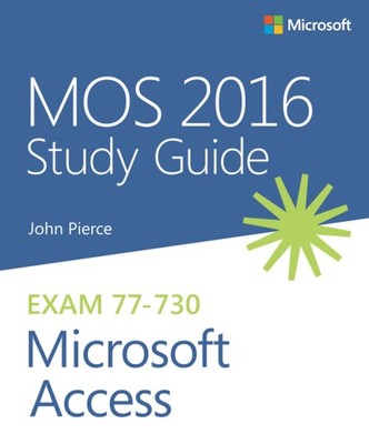 MOS 2016 Study Guide for Microsoft Access (MOS Study Guide) by Pierce