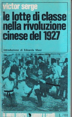 Le Lotte Di Classe Nella Rivoluzione Cinese Del 1927 - Serge - Samonà E Savelli