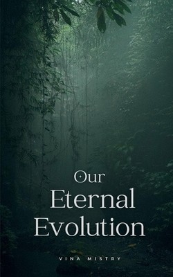 Our Eternal Evolution by Vina Mistry