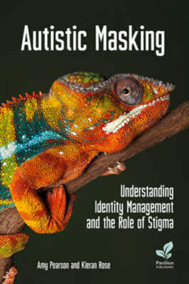 Autistic Masking: Understanding identity management and the role of stigma: New