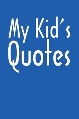 My Kid's Quotes: Best gift idea for mom or dad to remember all the quotes of you