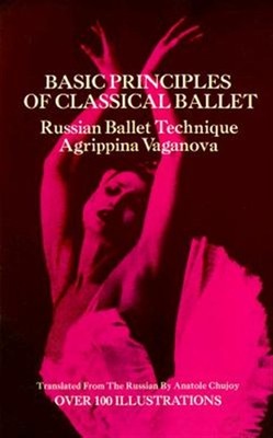 Basic Principles of Classical Ballet : Russian Ballet Technique, Paperback by...