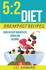 5:2 DIET BREAKFAST RECIPES: OVER 50 EASY BREAKFASTS UNDER By Liz Armond **NEW**